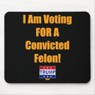 Ich stimme für einen verurteilten Felon Trump 2024 Mousepad