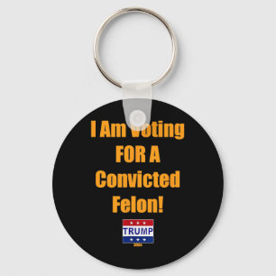 Ich stimme für einen verurteilten Felon Trump 2024 Schlüsselanhänger