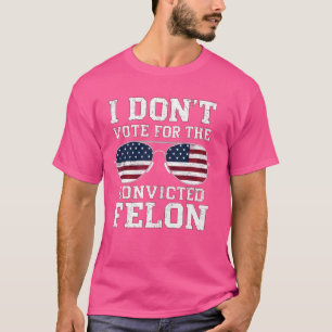 Ich stimme nicht für einen Felon im Jahr 2024 für T-Shirt