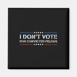 Ich stimme nicht für verurteilte Felonen-Anti-Trum Magnet