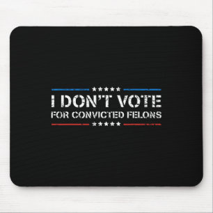 Ich stimme nicht für verurteilte Felonen-Anti-Trum Mousepad