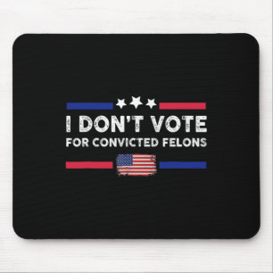 Ich stimme nicht für verurteilte Felonen-Anti-Trum Mousepad