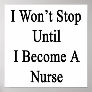 Ich stoppe nicht, bis ich eine Krankenschwester Poster