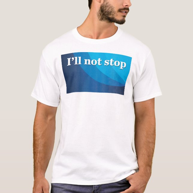 Ich stoppe nicht T-Shirt (Vorderseite)