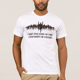 Ich stoppe nicht, wenn ich müde bin. Ich stoppe, T-Shirt