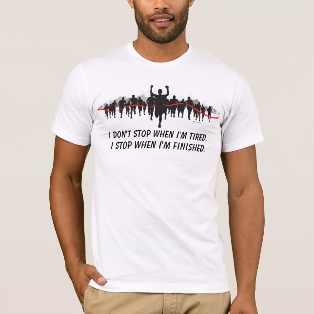 Ich stoppe nicht, wenn ich müde bin. Ich stoppe, T-Shirt (Vorderseite)