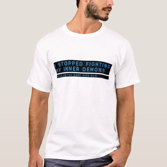Ich stoppte, meine inneren Dämonen zu kämpfen,… T-Shirt (Vorderseite)