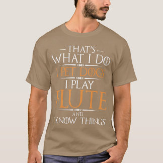 Ich streichle Hunde, ich spiele Flöte und ich bin  T-Shirt