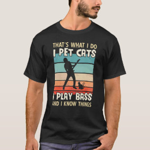 Ich streichle Katzen, ich spiele Bass und ich weiß T-Shirt