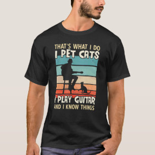 Ich streichle Katzen Ich spiele Gitarre Und ich ke T-Shirt