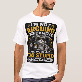 Ich Streite Nicht, Ich Erkläre Nur – Lustige Katze T-Shirt