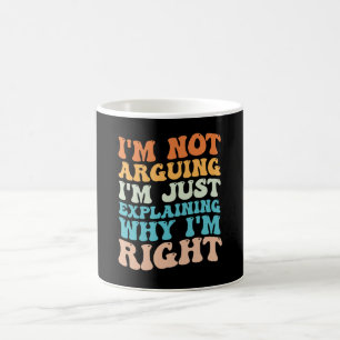 Ich streite nicht, ich erkläre nur, warum ich rech kaffeetasse