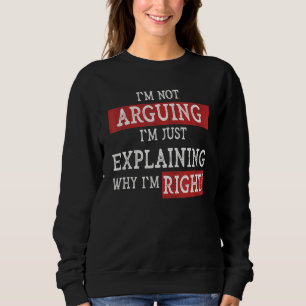 Ich streite nicht, ich erkläre nur, warum ich rech sweatshirt