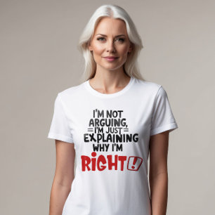 Ich streite nicht, ich erkläre nur, warum ich rech T-Shirt