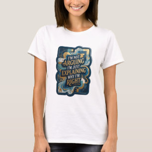ICH STREITE NICHT, ICH ERKLÄRE NUR, WARUM ICH RECH T-Shirt
