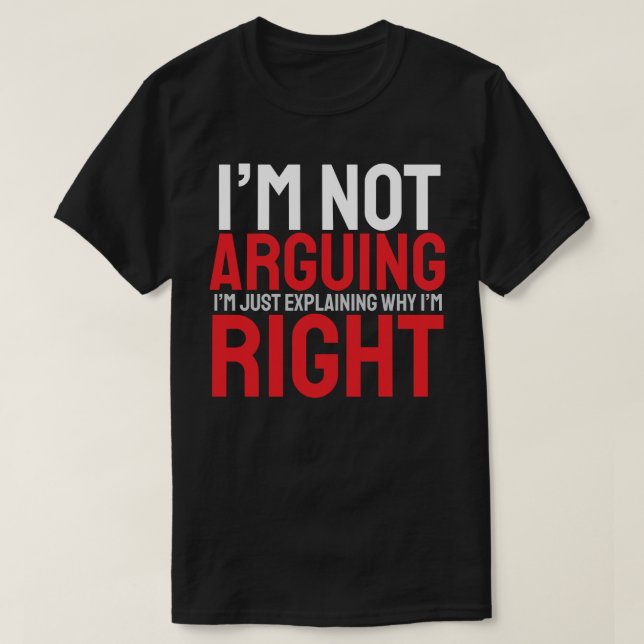 Ich Streite Nicht, Ich Erkläre Nur, Warum Ich Rech T-Shirt (Design vorne)