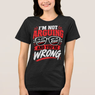 Ich streite nicht, ich erkläre nur, warum ich rech Tri-Blend shirt