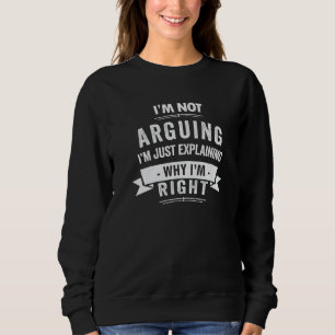 Ich Streite Nicht Ich Erkläre Nur Warum Ich Recht Sweatshirt