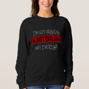 Ich streite nicht mit dir, ich erkläre nur, warum sweatshirt