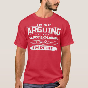Ich streite nicht nur darüber, warum ich richtig l T-Shirt