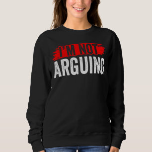 Ich streite nicht Redewendungen Anwalt Argue Sarca Sweatshirt