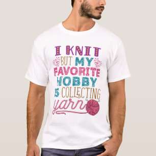 Ich Strick, aber mein Lieblingshobby sammelt Garne T-Shirt