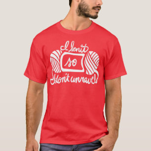 Ich Strick, also entwirre ich mich T-Shirt