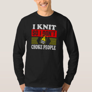 Ich Strick, also ersticke ich nicht Leute, die kne T-Shirt