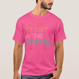 Ich stricke gerne auf die Worsted-Art, lustiges St T-Shirt
