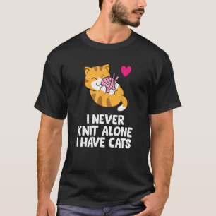 Ich stricke nie allein Ich habe Katzen Katzen und T-Shirt