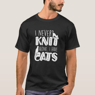 Ich stricke nie allein Ich habe Katzen Katzenbesit T-Shirt