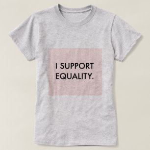 ICH STÜTZE GLEICHHEIT T-Shirt