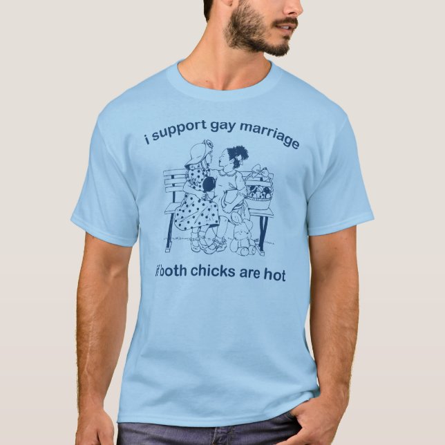 ich stütze homosexuelle Ehe, wenn beide Küken heiß T-Shirt (Vorderseite)