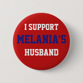 Ich stütze Melania Ehemann - Donald- Trumpknopf Button