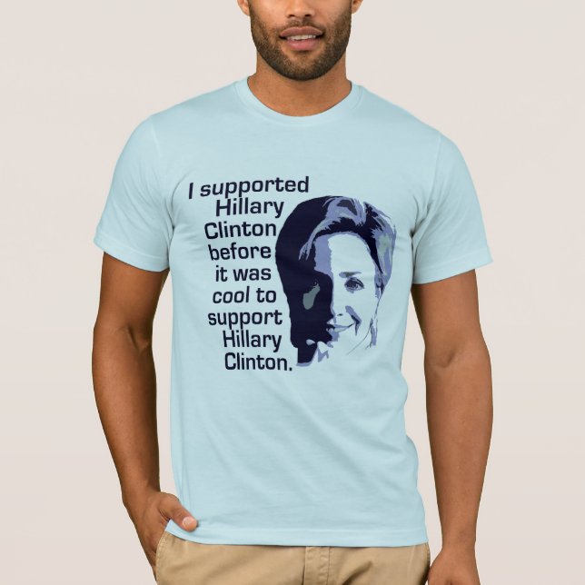 Ich stützte Hillary Clinton, bevor es cool war T-Shirt (Vorderseite)