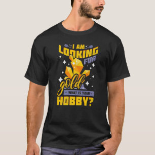 Ich suche Gold Was ist dein Hobby Gold Profi? T-Shirt