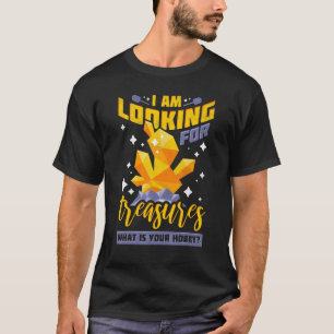 Ich suche nach Schätzen  Was ist Ihr Hobby  Pr T-Shirt