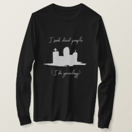 Ich suche nach toten Menschen Genealogischer Stein T-Shirt
