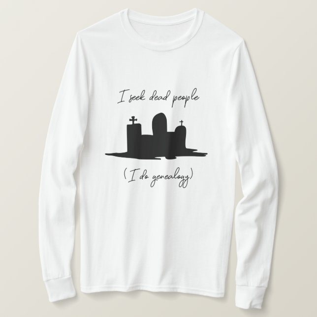Ich suche nach toten Menschen Genealogischer Stein T-Shirt (Design vorne)