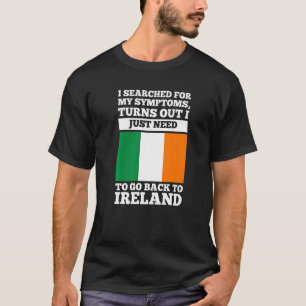 Ich suchte nach meinen Symptomen Irland irischen W T-Shirt
