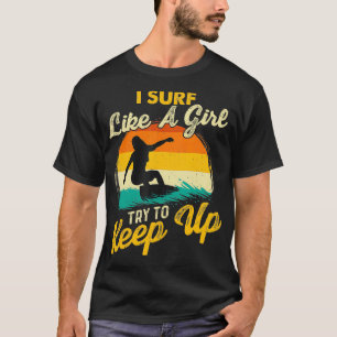 Ich surfe wie ein Mädchen versuche Surfbretter Beh T-Shirt