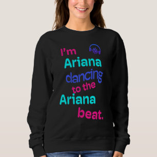 Ich tanze Ariana auf die Ariana Ariana Sweatshirt