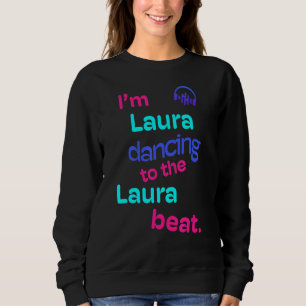 Ich tanze Laura auf die Laura Laura Sweatshirt