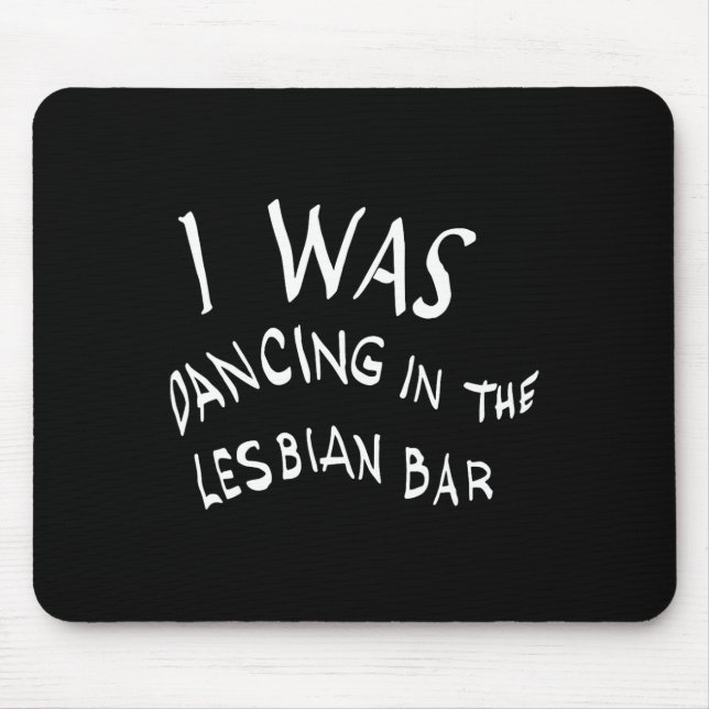 Ich tanzte im lesbischen Bar Funny Lgbt Mousepad (Vorne)