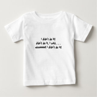 ich tat es nicht! tat es nicht, sagte ich. baby t-shirt