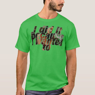 Ich tat es, weil ich mit T-Shirt