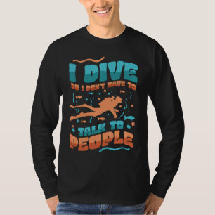 Ich tauche, damit ich nicht mit Leuten reden muss T-Shirt