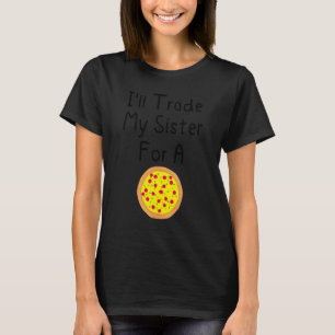 Ich tausche meine Schwester gegen eine Pizza Niedl T-Shirt