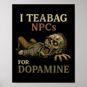 Ich teebeutele NPCs für Dopamin - Lustiger Zombie- Poster