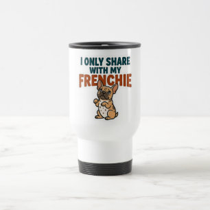 Ich teile nur mit meinem Frenchie Reisebecher